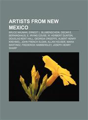 Artists from New Mexico Bruce Nauman, Ernest L. Blumenschein, Oscar E. Berninghaus, E. Irving Couse, W. Herbert Dunton, Douglas Kent Hall,1155424093,9781155424095