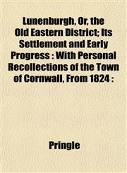 Lunenburgh, Or, the Old Eastern District; Its Settlement and Early Progress With Personal Recollections of the Town of Cornwall, From 1824 :,1152218042,9781152218048