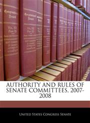 AUTHORITY AND RULES OF SENATE COMMITTEES, 2007-2008,1240390130,9781240390137