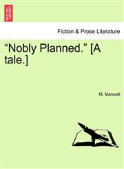 "Nobly Planned." [A tale.],1241234728,9781241234720