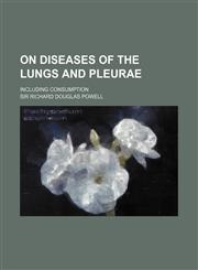 On diseases of the lungs and pleurae; including consumption,1150954108,9781150954108