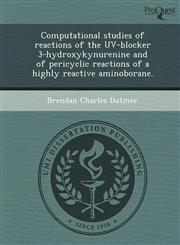 Computational studies of reactions of the UV-blocker 3-hydroxykynurenine and of pericyclic reactions of a highly reactive aminoborane.,1243744952,9781243744951