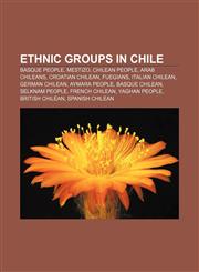 Ethnic groups in Chile Basque people, Mestizo, Chilean people, Arab Chileans, Croatian Chilean, Fuegians, Italian Chilean, German Chilean,1156462576,9781156462577