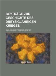 Beyträge zur Geschichte des dreysigjährigen Krieges,1234323664,9781234323660