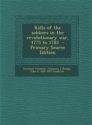 Rolls of the Soldiers in the Revolutionary War, 1775 to 1783 - Primary Source Edition,1287817890,9781287817895