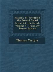 History of Friedrich the Second Called Frederick the Great, Volume 4 - Primary Source Edition,1293436054,9781293436059