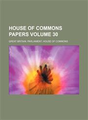 House of Commons papers Volume 30,1153833867,9781153833868