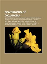 Governors of Oklahoma Governor of Oklahoma, Mary Fallin, Frank Keating, Charles N. Haskell, Brad Henry, Robert S. Kerr, William H. Murray,1157685099,9781157685098
