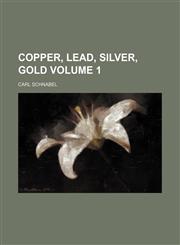 Copper, lead, silver, gold Volume 1,1236409892,9781236409898