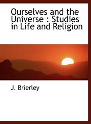 Ourselves and the Universe Studies in Life and Religion,1116106752,9781116106756