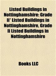 Listed Buildings in Nottinghamshire Grade Ii* Listed Buildings in Nottinghamshire, Grade Ii Listed Buildings in Nottinghamshire,1157870643,9781157870647