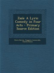 Zazà A Lyric Comedy in Four Acts - Primary Source Edition,1295771829,9781295771820
