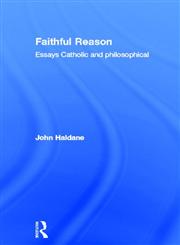 Faithful Reason: Essays Catholic and Philosophical,0415207029,9780415207027