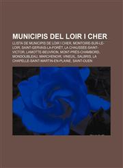 Municipis del Loir i Cher Llista de municipis de Loir i Cher, Montoire-sur-le-Loir, Saint-Gervais-la-Forêt, La Chaussée-Saint-Victor,1233315935,9781233315932