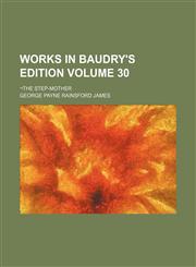 Works in Baudry's Edition Volume 30; ¬The step-mother,1231048891,9781231048894
