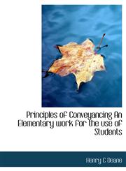 Principles of Conveyancing An Elementary work for the use of Students,1115366262,9781115366267