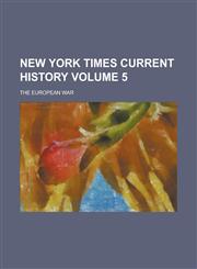 New York Times current history; the European war Volume 5,1236767756,9781236767752