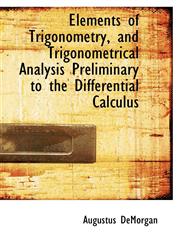 Elements of Trigonometry, and Trigonometrical Analysis Preliminary to the Differential Calculus,1103040901,9781103040902