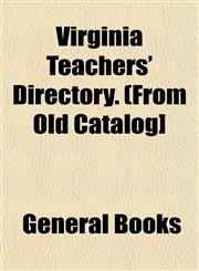 Virginia Teachers' Directory. (From Old Catalog],1153203510,9781153203517