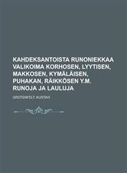 Kahdeksantoista Runoniekkaa Valikoima Korhosen, Lyytisen, Makkosen, Kymalaisen, Puhakan, Raikkosen Y.M. Runoja Ja Lauluja,1236686063,9781236686060