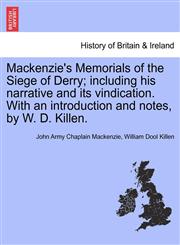 Mackenzie's Memorials of the Siege of Derry; including his narrative and its vindication. With an introduction and notes, by W. D. Killen.,1241558612,9781241558611