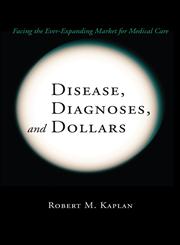 Disease, Diagnoses, and Dollars Facing the Ever-Expanding Market for Medical Care,0387740449,9780387740447