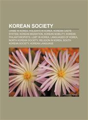 Korean society Crime in Korea, Holidays in Korea, Korean caste system, Korean migration, Korean nobility, Korean philanthropists,1156514916,9781156514917