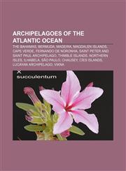 Archipelagoes of the Atlantic Ocean The Bahamas, Bermuda, Madeira, Magdalen Islands, Cape Verde, Fernando de Noronha,1233061801,9781233061808