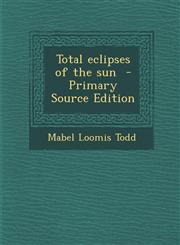 Total Eclipses of the Sun - Primary Source Edition,1294566873,9781294566878