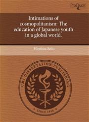 Intimations of cosmopolitanism The education of Japanese youth in a global world.,1243662425,9781243662422