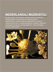 Nederlandaj muzikistoj Nederlandaj dirigentoj, Nederlandaj kantistoj, Nederlandaj klavicenistoj, Nederlandaj komponistoj, Nederlandaj orgenistoj, Heintje, Josquin des Prez, Jacob Barbireau, Robert Morton, Johannes Ghiselin, Jacob Obrecht,1232966150,9781232966159