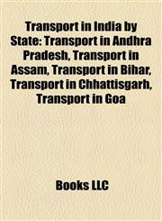 Transport in India by State Transport in Andhra Pradesh, Transport in Assam, Transport in Bihar, Transport in Chhattisgarh, Transport in Goa,1157965989,9781157965985