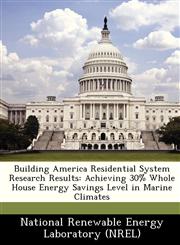 Building America Residential System Research Results Achieving 30% Whole House Energy Savings Level in Marine Climates,1249204690,9781249204695