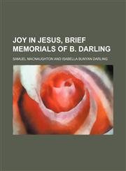Joy in Jesus, Brief Memorials of B. Darling,1151420115,9781151420114