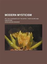 Modern mysticism; or, The covenants of the spirit, their scope and limitations,1236669045,9781236669049