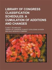 Library of Congress classification schedules;  a cumulation of additions and changes. Class T technology,1151154091,9781151154095