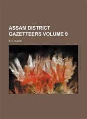 Assam district gazetteers Volume 9,1154196526,9781154196528