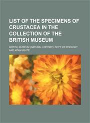 List of the specimens of Crustacea in the collection of the British Museum,1153402939,9781153402934