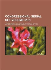Congressional Serial Set Volume 6161,1235837963,9781235837968