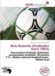 Bob Roberts (footballer born 1863),6137172007,9786137172001