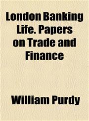 London Banking Life. Papers on Trade and Finance,1152545612,9781152545618