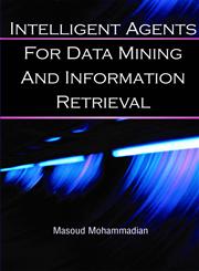Intelligent Agents for Data Mining and Information Retrieval,1591401941,9781591401940