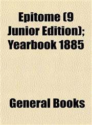 Epitome (9 Junior Edition); Yearbook 1885,1152896725,9781152896727