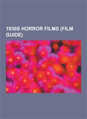 1930s Horror Films (Film Guide) Freaks, Bride of Frankenstein, Dr. Jekyll and Mr. Hyde, Vampyr, Dracula's Daughter, White Zombie, Mad Love, the Invis,1230524134,9781230524139