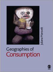 Geographies of Consumption,076197430X,9780761974307