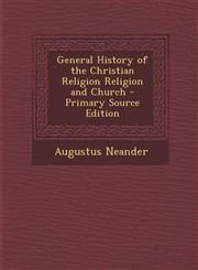 General History of the Christian Religion Religion and Church - Primary Source Edition,1289935807,9781289935801