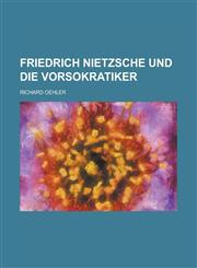 Friedrich Nietzsche Und Die Vorsokratiker,1234625636,9781234625634