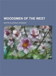 Woodsmen of the West,1230336842,9781230336848