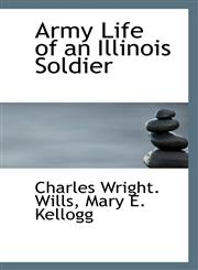 Army Life of an Illinois Soldier,1116479710,9781116479713