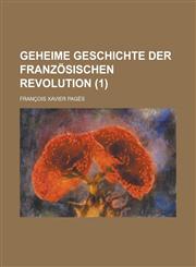 Geheime Geschichte Der Franzosischen Revolution Volume 1,1234314339,9781234314330